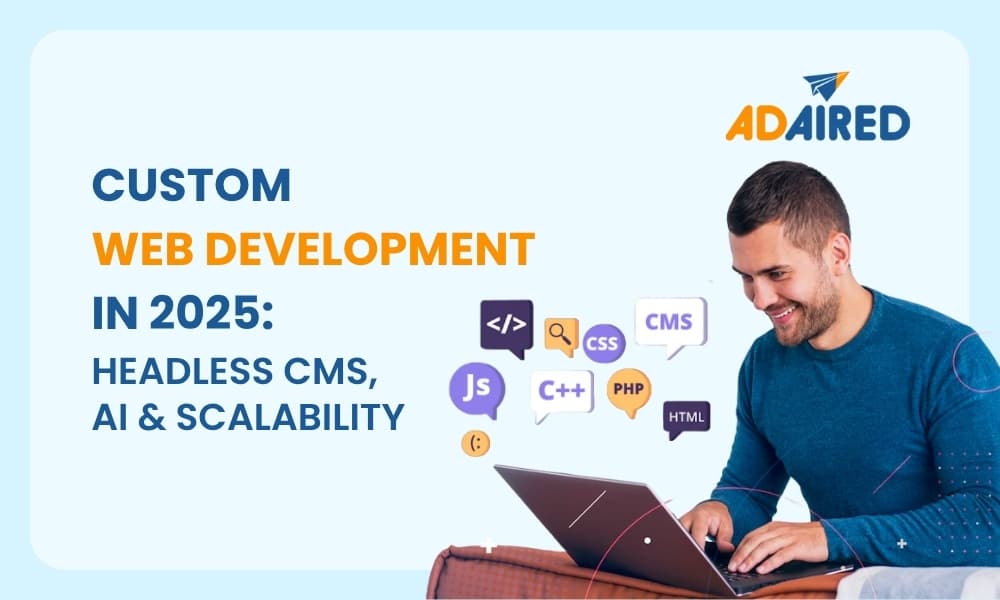 Custom Web Development in 2025: Headless CMS, AI &amp; Scalability