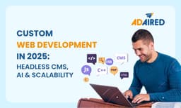 Custom Web Development in 2025: Headless CMS, AI &amp; Scalability
