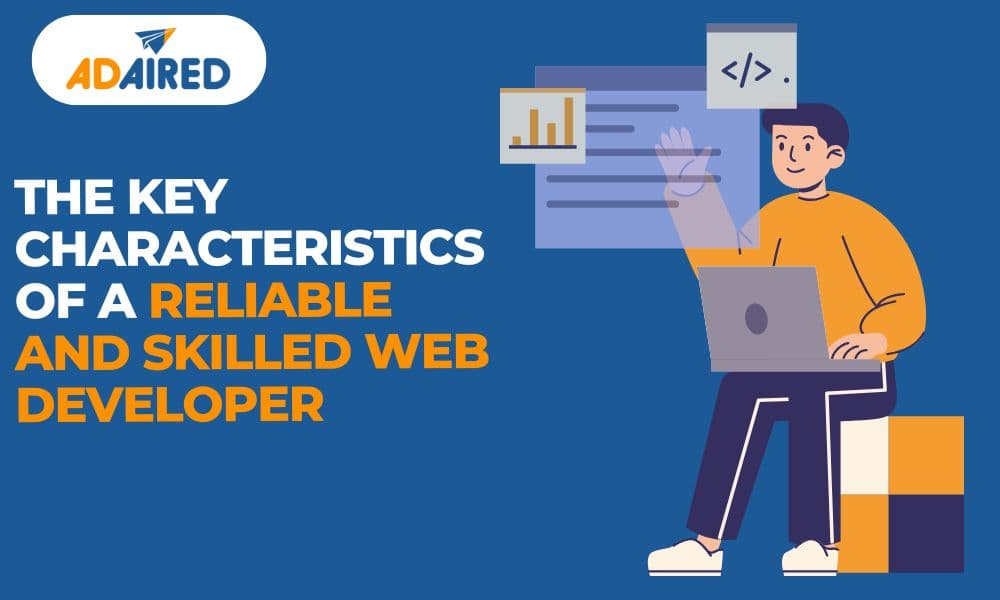 The Key Characteristics Of A Reliable And Skilled Web Developer
