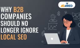 Why B2B Companies Should No Longer Ignore Local SEO