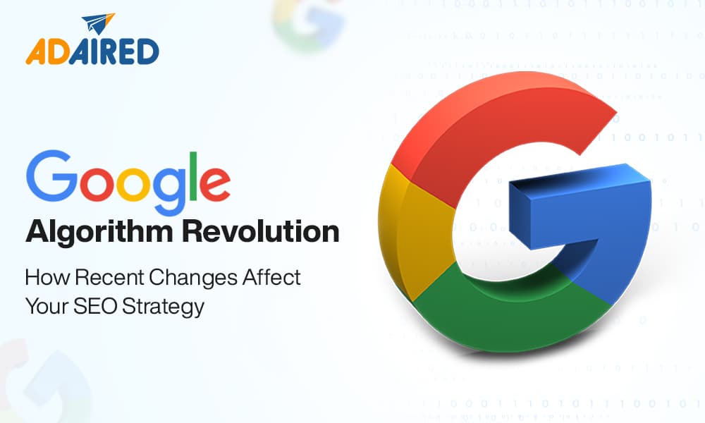 Google's Algorithm Revolution: How Recent Changes Affect Your SEO Strategy