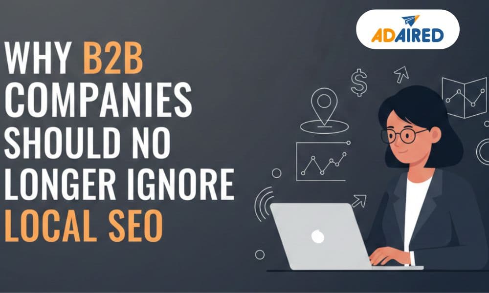 Why B2B Companies Should No Longer Ignore Local SEO